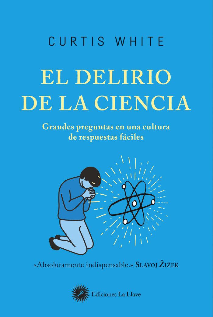 Vorderes Coverbild El delirio de la ciencia : grandes preguntas en una cultura de respuestas fáciles