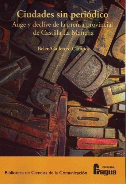 Vorderes Coverbild Ciudades sin periódico : auge y declive de la prensa provincial de Castilla-La Mancha