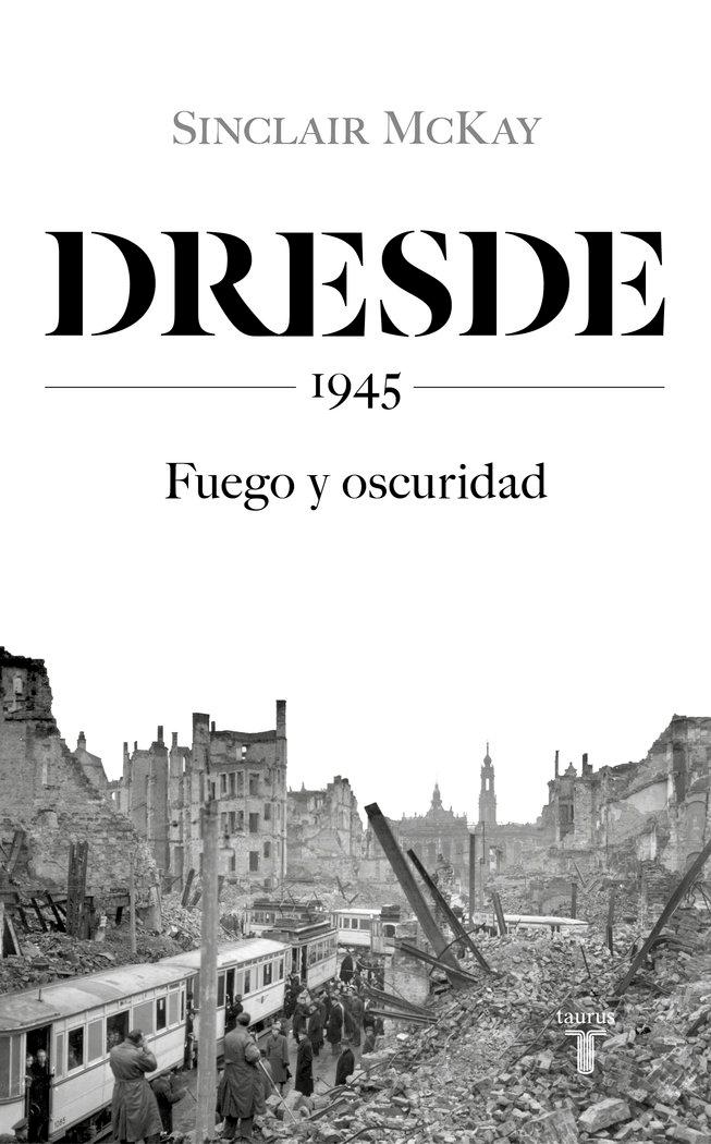Vorderes Coverbild Dresde : 1945 : fuego y oscuridad