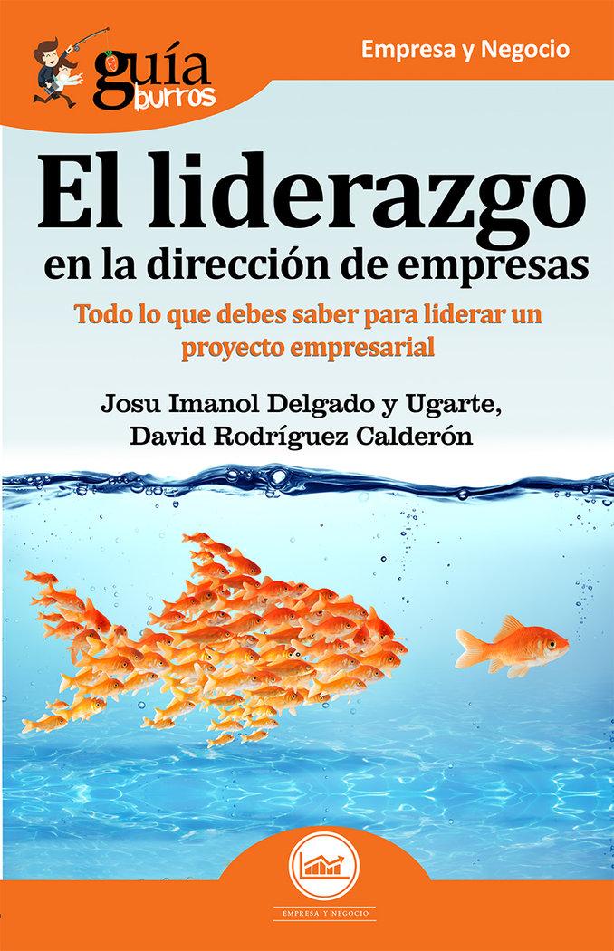 Vorderes Coverbild El liderazgo en la dirección de empresas : todo lo que debes saber para liderar un proyecto empresarial
