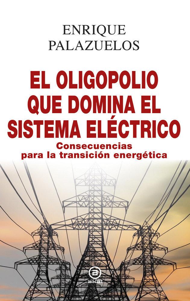 Vorderes Coverbild El oligopolio que domina el sistema eléctrico : consecuencias para la transición energética