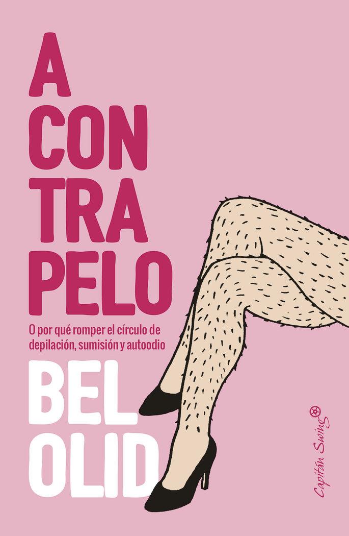 Vorderes Coverbild A contrapelo : o por qué romper el círculo de depilación, sumisión y autoodio