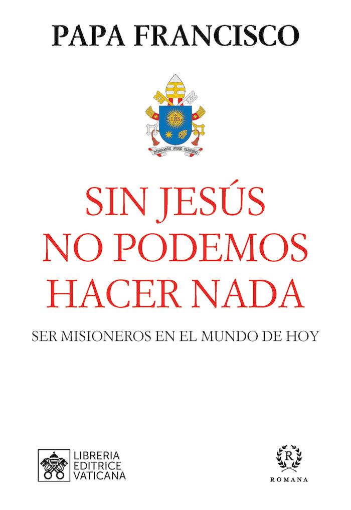 Vorderes Coverbild Sin Jesús no podemos hacer nada : ser misioneros en el mundo de hoy
