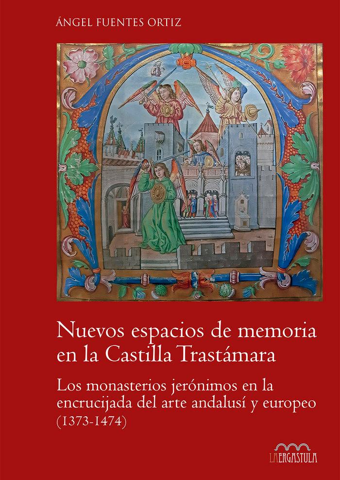 Vorderes Coverbild Nuevos espacios de memoria en la Castilla Trastámara: Los monasterios jerónicmos en la encrucijada del arte andalusí­ y europeo (1373-1474)