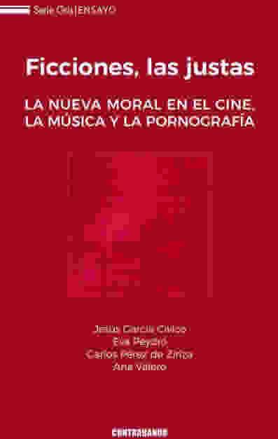 Vorderes Coverbild Ficciones, las justas : la nueva moral en el cine, la música y la pornografía