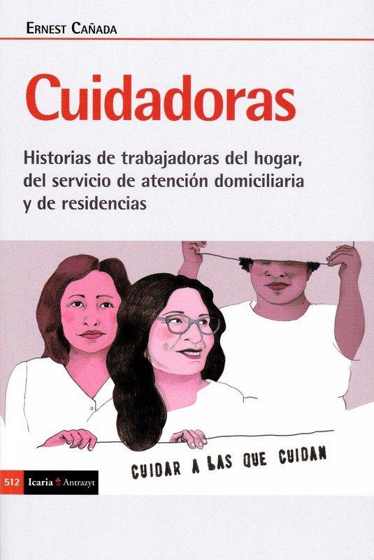 Vorderes Coverbild Cuidadoras : historia de trabajadoras del hogar, del servicio de atención domiciliaria y de residencias