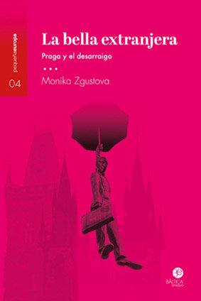 Vorderes Coverbild La bella extranjera : Praga y el desarraigo