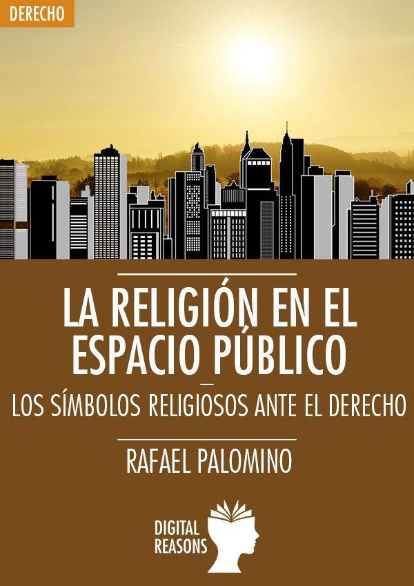 Vorderes Coverbild LA RELIGIÓN EN EL ESPACIO PÚBLICO: LOS SÍMBOLOS RELIGIOSOS ANTE EL DERECHO