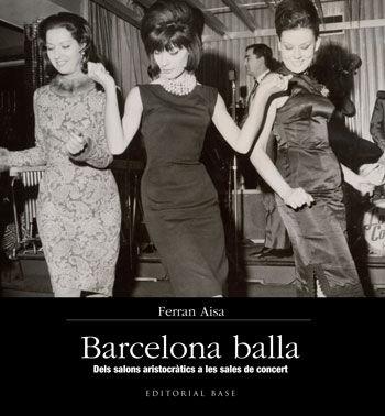 Vorderes Coverbild Barcelona Balla. Dels salons aristocràtics a les sales de concert : Dels salons aristocràtics a les sales de concert