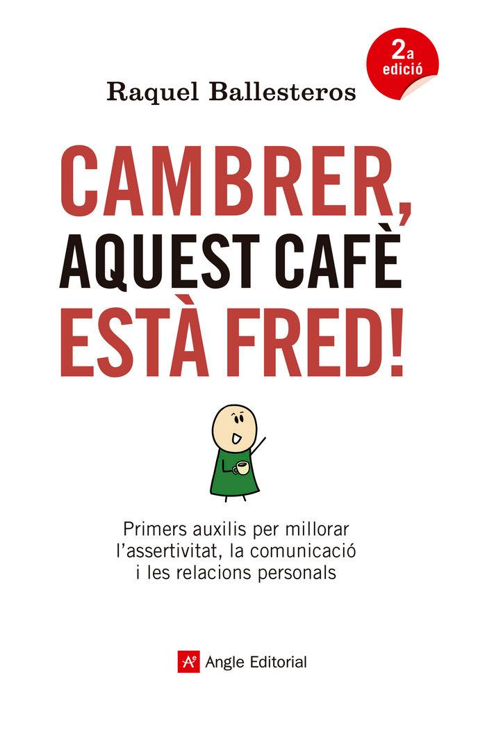 Vorderes Coverbild Cambrer, aquest cafè està fred! : Primers auxilis per millorar l'assertivitat, la comunicació i les relacions personals