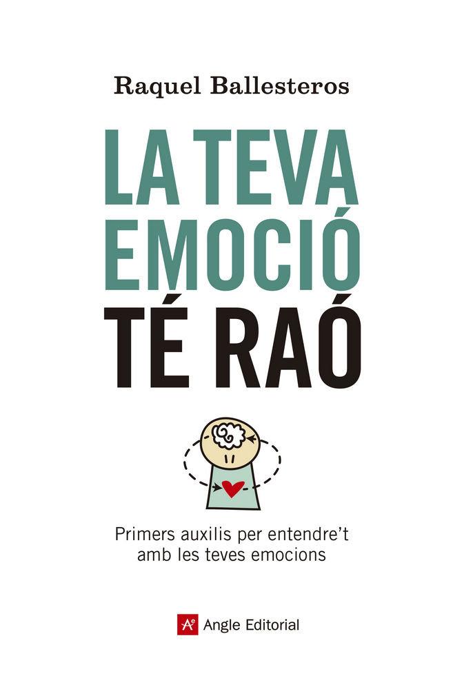 Vorderes Coverbild La teva emoció té raó : Primers auxilis per entendre't amb les teves emocions
