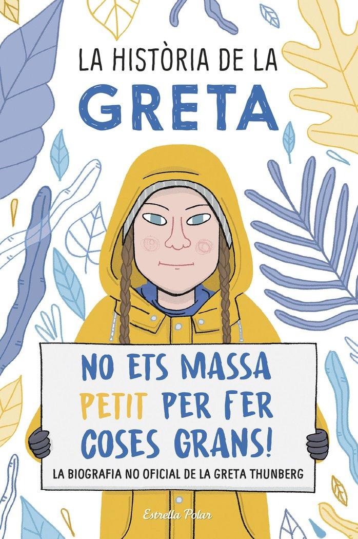 Vorderes Coverbild La història de la Greta : No ets massa petit per fer coses grans!. La biografía no oficial de la Greta Thunberg