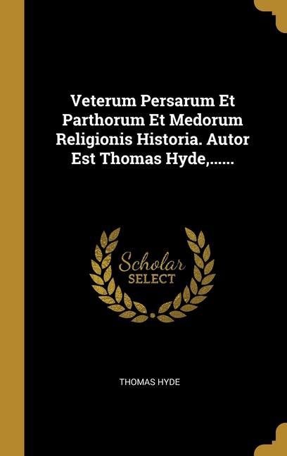 Vorderes Coverbild Veterum Persarum Et Parthorum Et Medorum Religionis Historia. Autor Est Thomas Hyde, ......