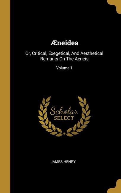 Vorderes Coverbild Æneidea: Or, Critical, Exegetical, And Aesthetical Remarks On The Aeneis; Volume 1