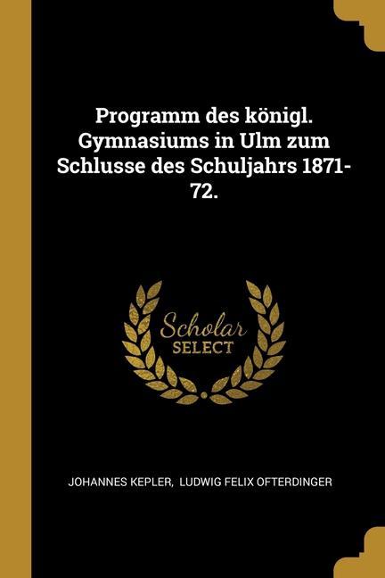 Vorderes Coverbild Programm des königl. Gymnasiums in Ulm zum Schlusse des Schuljahrs 1871-72.