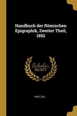 Vorderes Coverbild Handbuch der Römischen Epigraphik, Zweiter Theil, 1852