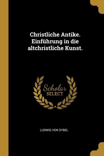 Vorderes Coverbild Christliche Antike. Einführung in die altchristliche Kunst.