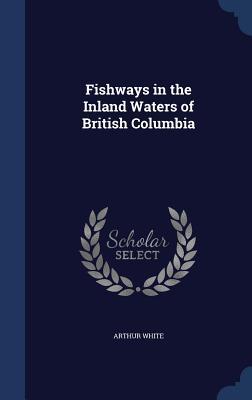 Vorderes Coverbild Fishways in the Inland Waters of British Columbia