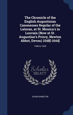 Vorderes Coverbild The Chronicle of the English Augustinian Canonesses Regular of the Lateran, at St. Monica's in Louvain (Now at St. Augustine's Priory, Newton Abbot, Devon) 1548[-1644]