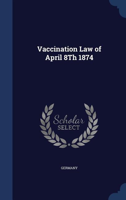 Vorderes Coverbild Vaccination Law of April 8Th 1874