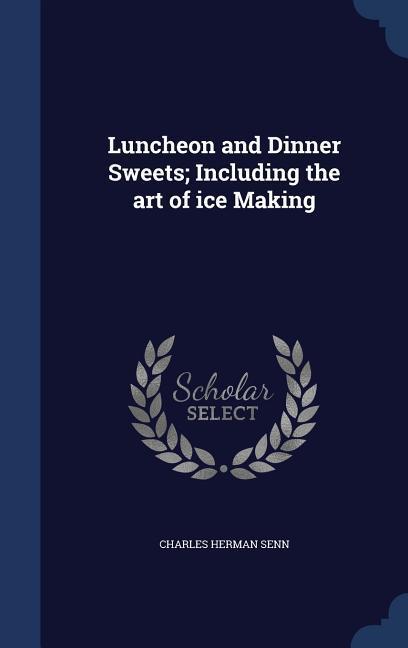 Vorderes Coverbild Luncheon and Dinner Sweets; Including the art of ice Making