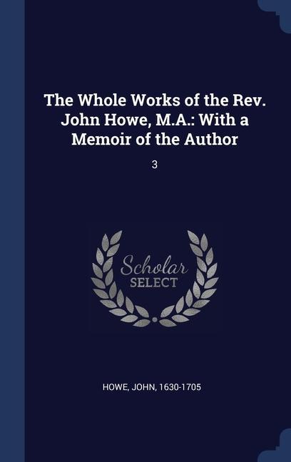 Vorderes Coverbild The Whole Works of the Rev. John Howe, M.A.: With a Memoir of the Author: 3
