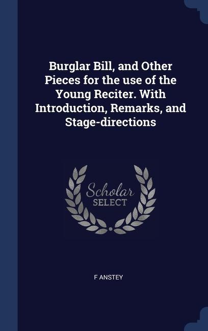 Vorderes Coverbild Burglar Bill, and Other Pieces for the use of the Young Reciter. With Introduction, Remarks, and Stage-directions