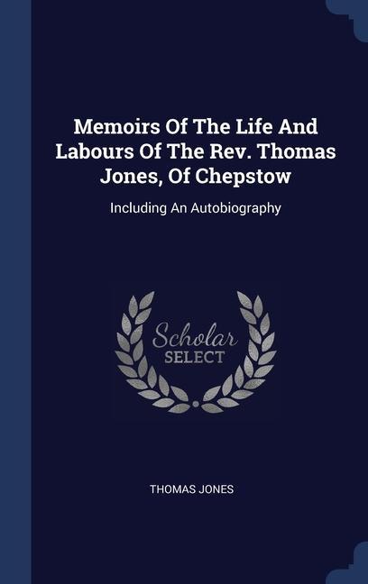 Vorderes Coverbild Memoirs Of The Life And Labours Of The Rev. Thomas Jones, Of Chepstow