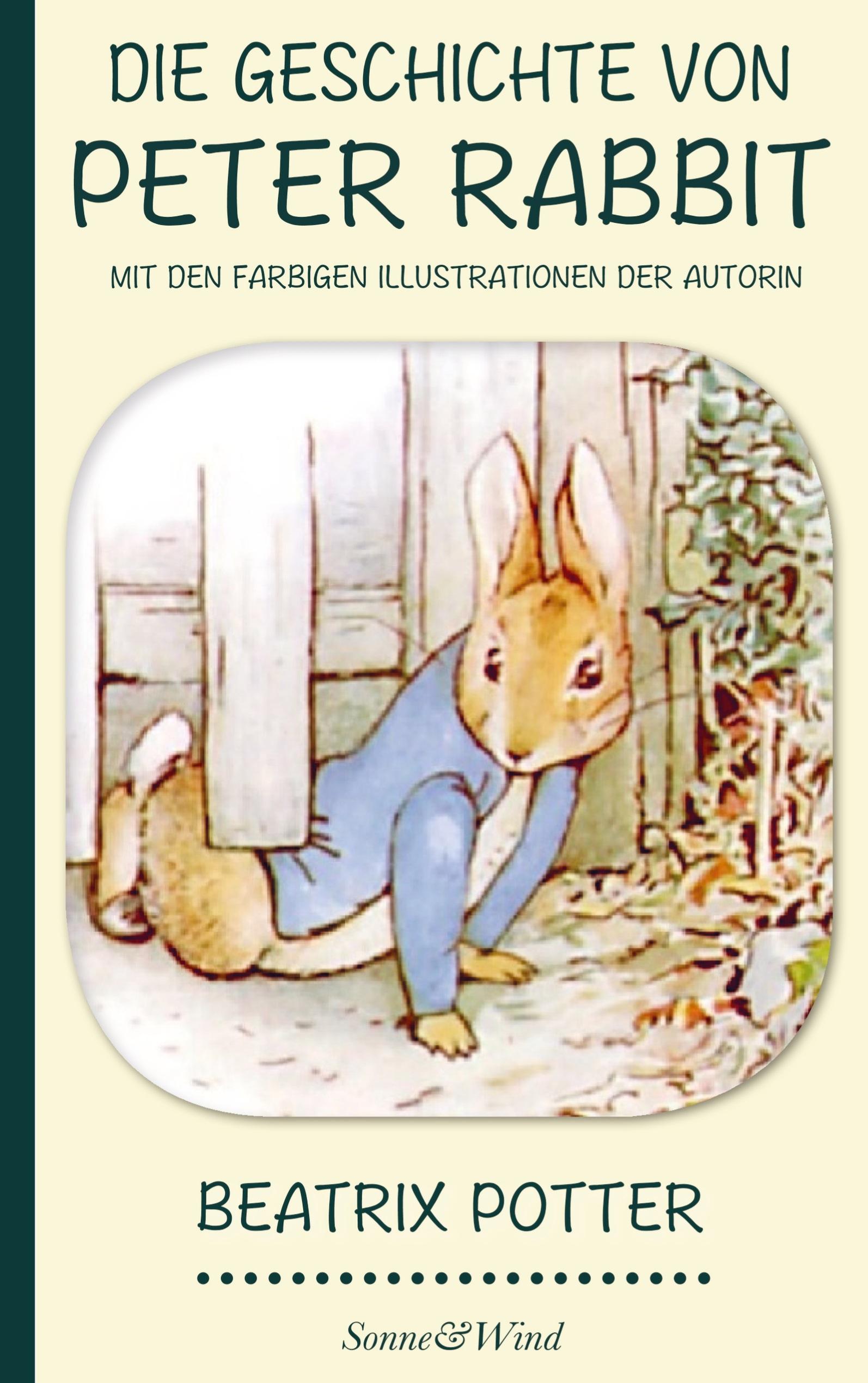 Vorderes Coverbild Beatrix Potter: Die Geschichte von Peter Rabbit (Mit den farbigen Illustrationen der Autorin)