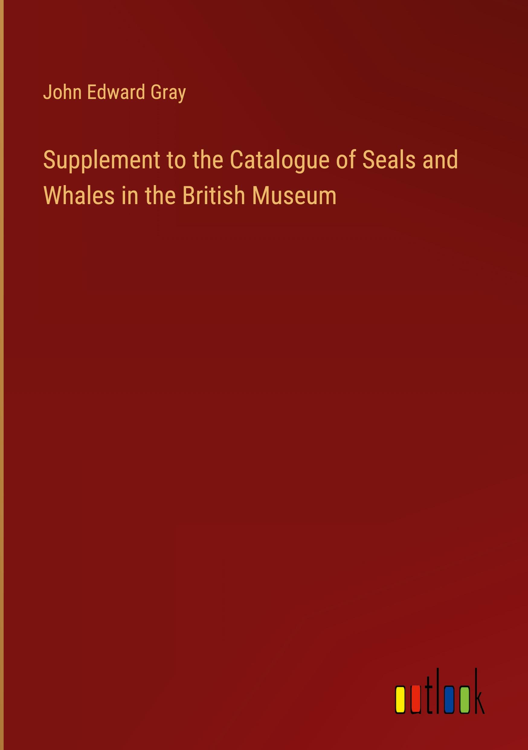 Vorderes Coverbild Supplement to the Catalogue of Seals and Whales in the British Museum