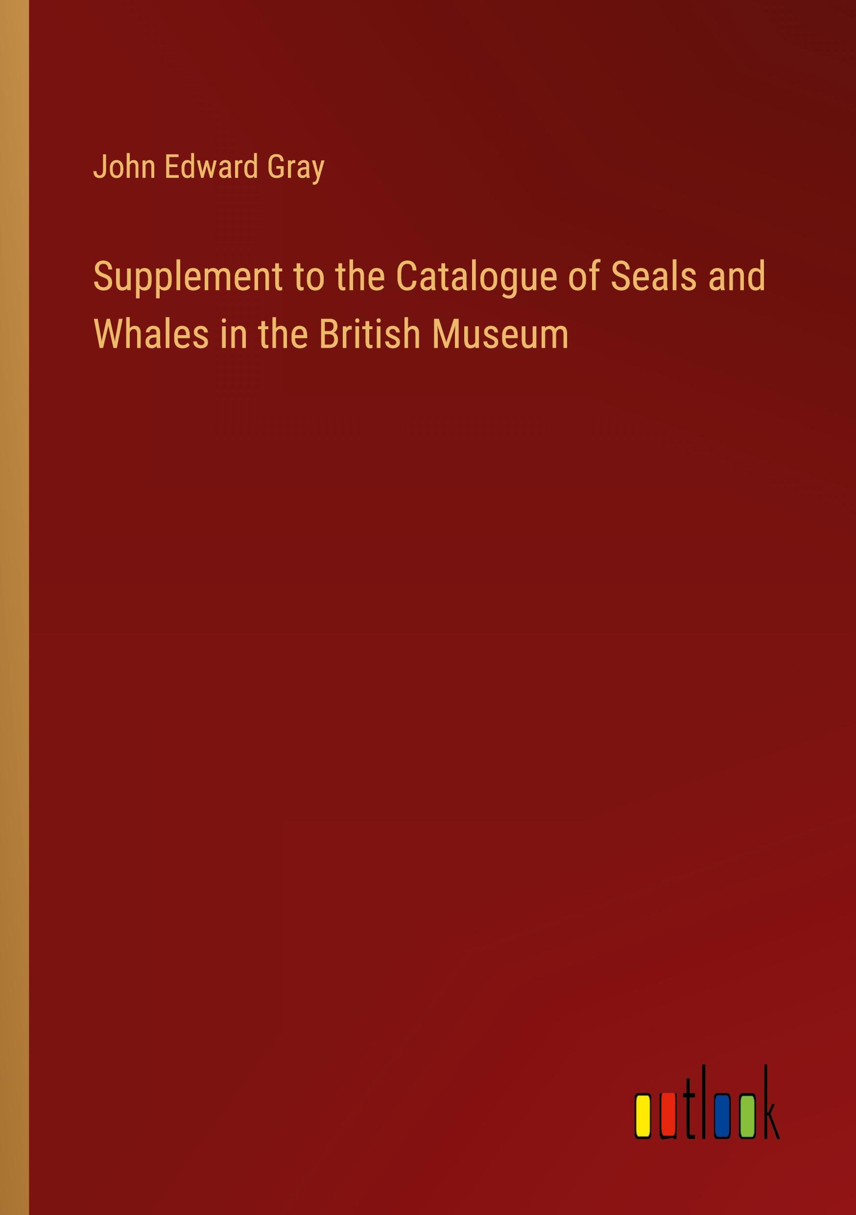 Vorderes Coverbild Supplement to the Catalogue of Seals and Whales in the British Museum