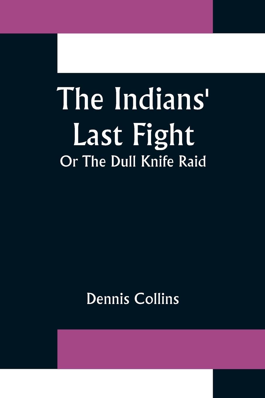 Vorderes Coverbild The Indians' Last Fight; Or The Dull Knife Raid