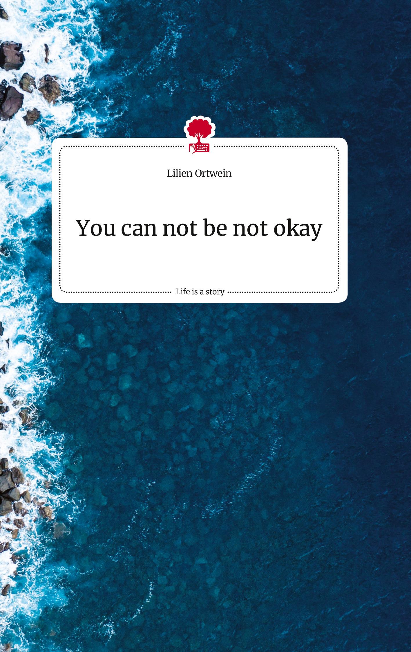 Vorderes Coverbild You can not be not okay. Life is a Story - story.one
