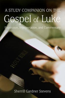 Vorderes Coverbild A Study Companion on the Gospel of Luke: Exposition, Interpretation, and Commentary