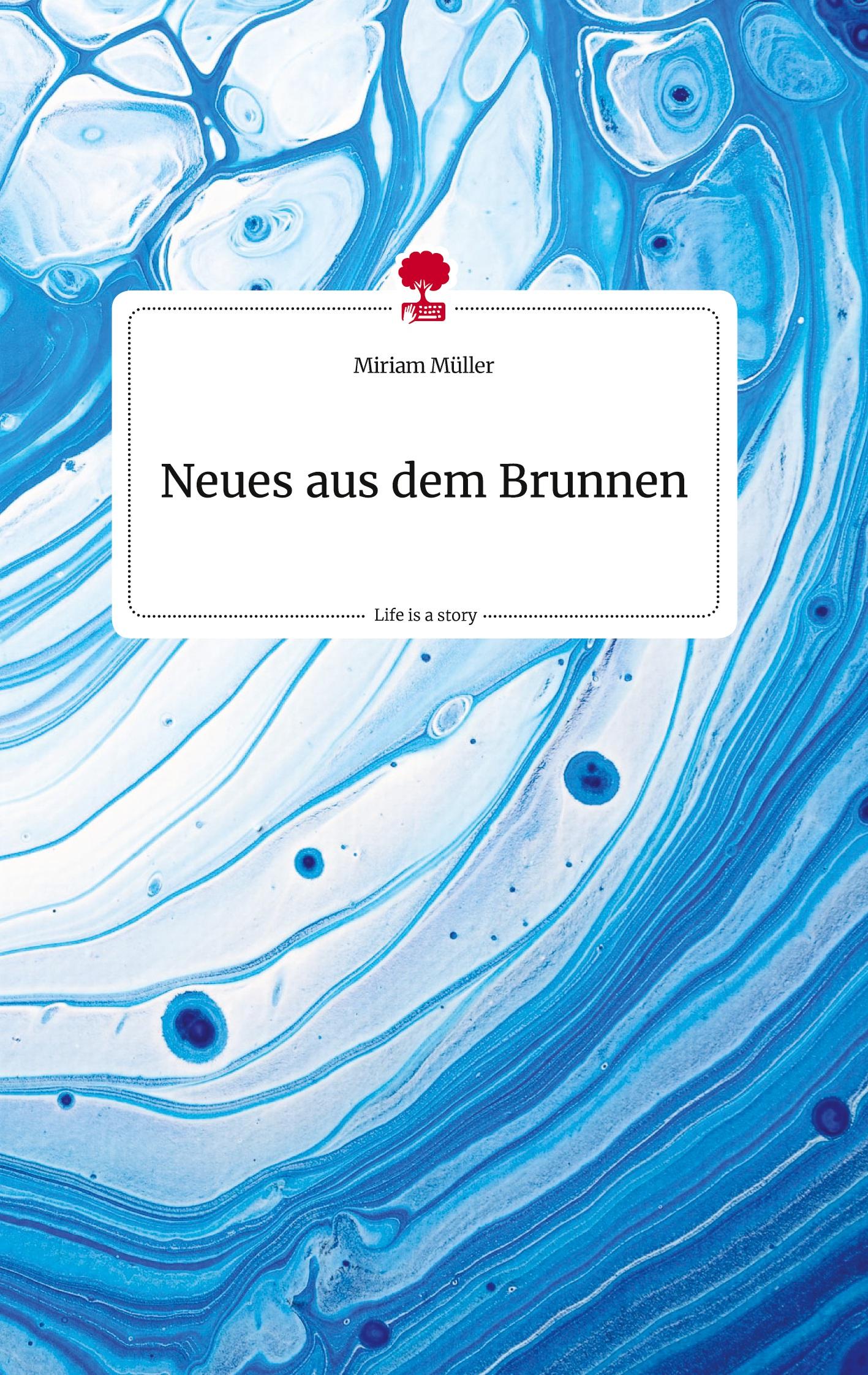 Vorderes Coverbild Neues aus dem Brunnen. Life is a Story - story.one
