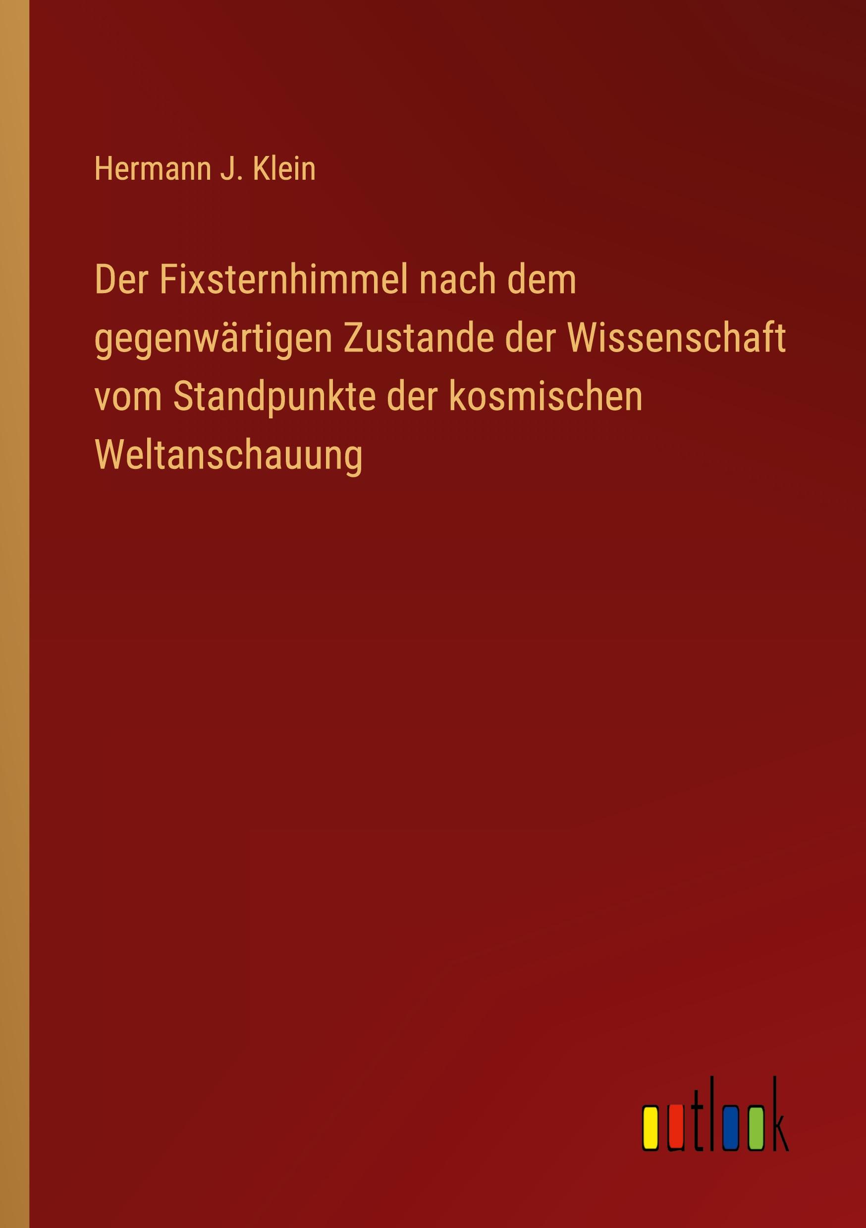 Vorderes Coverbild Der Fixsternhimmel nach dem gegenwärtigen Zustande der Wissenschaft vom Standpunkte der kosmischen Weltanschauung