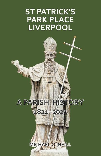 Vorderes Coverbild St Patrick's Park Place Liverpool. A Parish History 1821-2021