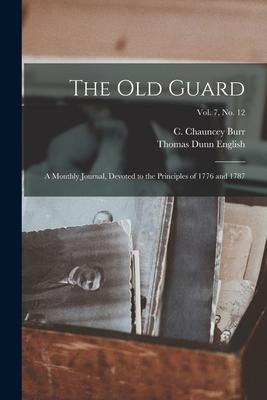 Vorderes Coverbild The Old Guard: a Monthly Journal, Devoted to the Principles of 1776 and 1787; Vol. 7, no. 12