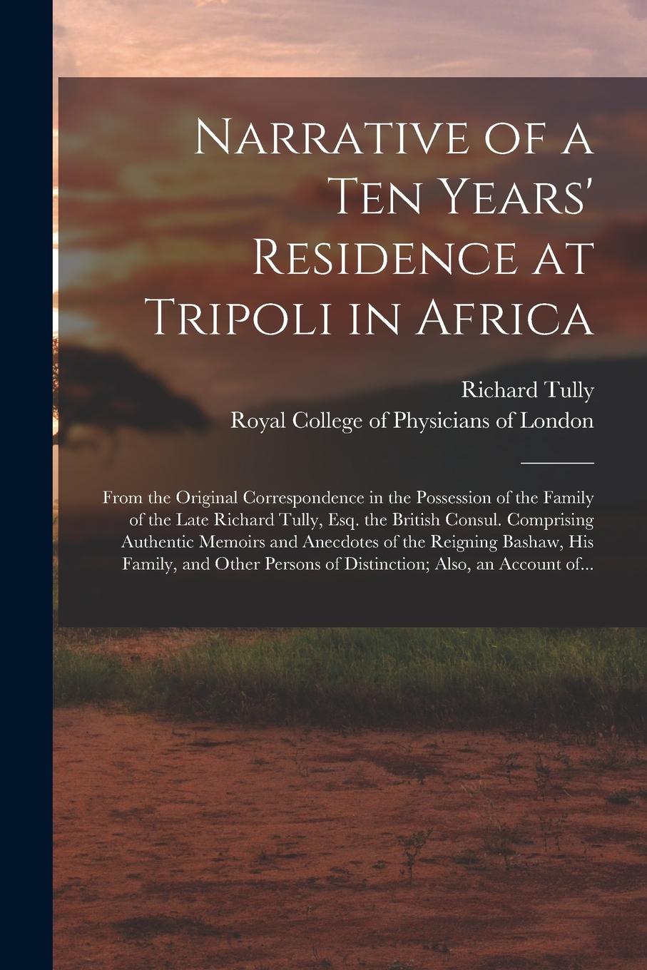 Vorderes Coverbild Narrative of a Ten Years' Residence at Tripoli in Africa: From the Original Correspondence in the Possession of the Family of the Late Richard Tully,