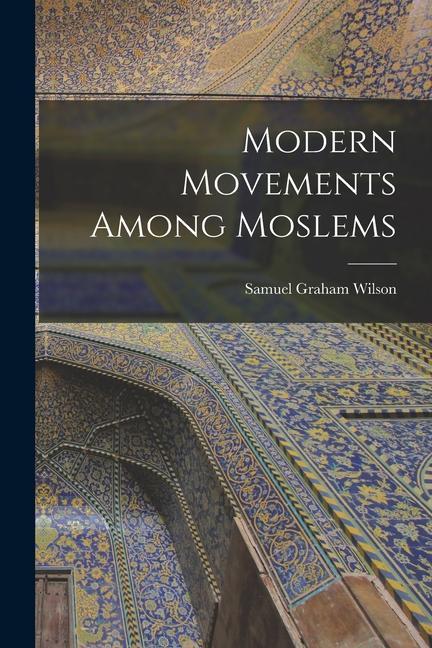 Vorderes Coverbild Modern Movements Among Moslems [microform]