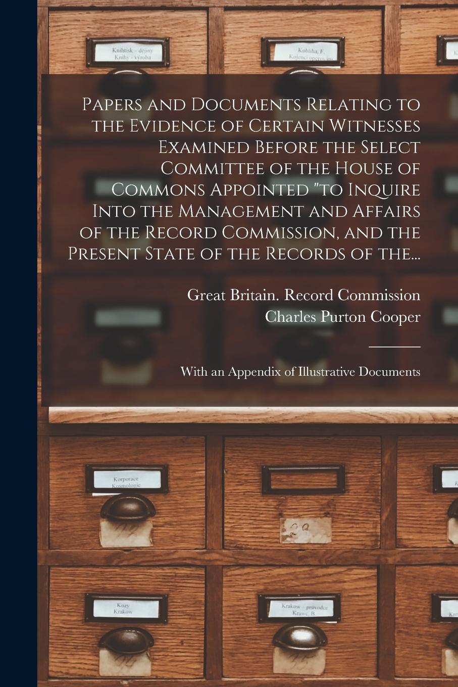 Vorderes Coverbild Papers and Documents Relating to the Evidence of Certain Witnesses Examined Before the Select Committee of the House of Commons Appointed "to Inquire
