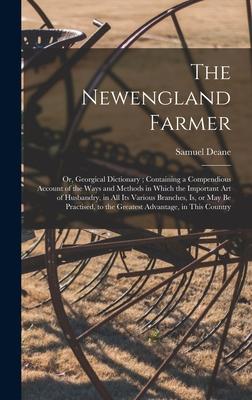 Vorderes Coverbild The Newengland Farmer: or, Georgical Dictionary; Containing a Compendious Account of the Ways and Methods in Which the Important Art of Husba