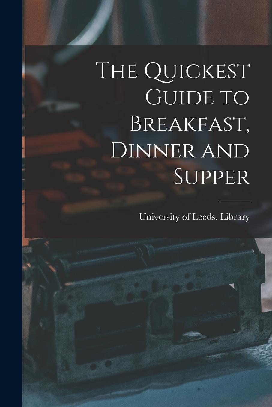 Vorderes Coverbild The Quickest Guide to Breakfast, Dinner and Supper