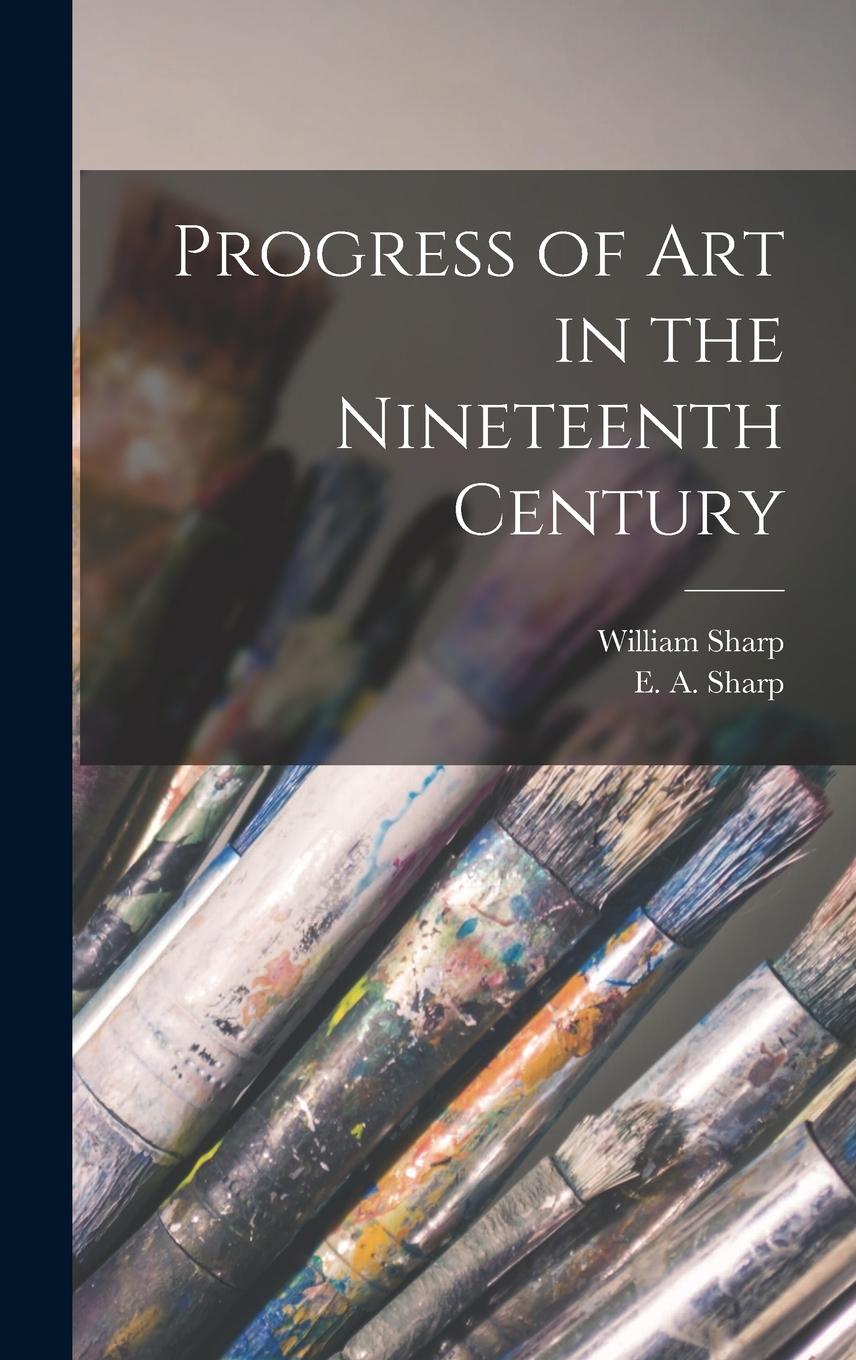 Vorderes Coverbild Progress of Art in the Nineteenth Century [microform]
