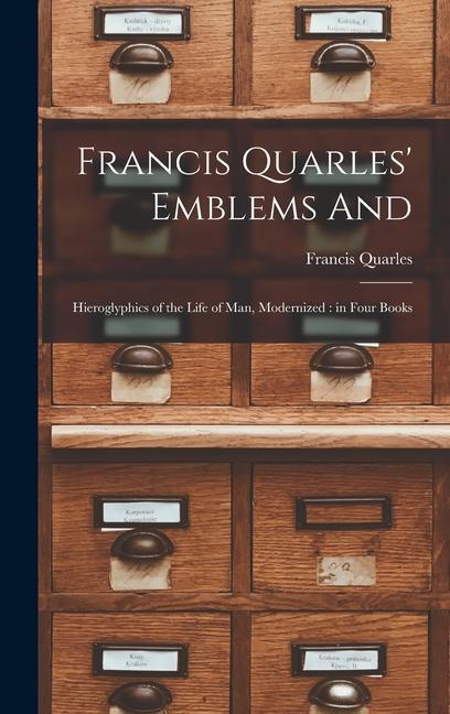 Vorderes Coverbild Francis Quarles' Emblems and: Hieroglyphics of the Life of Man, Modernized: in Four Books