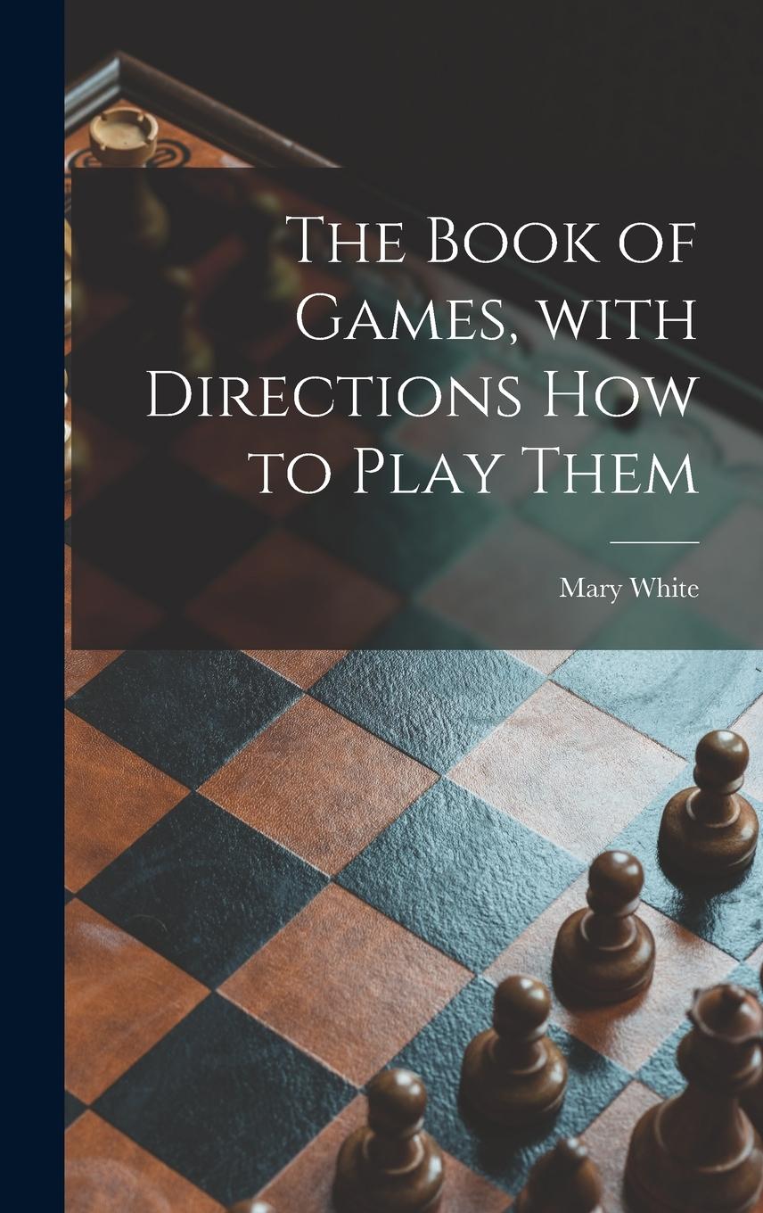 Vorderes Coverbild The Book of Games, With Directions How to Play Them [microform]
