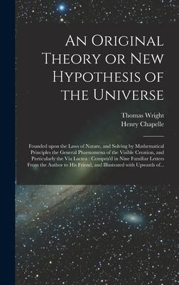 Vorderes Coverbild An Original Theory or New Hypothesis of the Universe: Founded Upon the Laws of Nature, and Solving by Mathematical Principles the General Phaenomena o