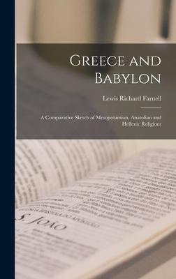 Vorderes Coverbild Greece and Babylon: a Comparative Sketch of Mesopotamian, Anatolian and Hellenic Religions
