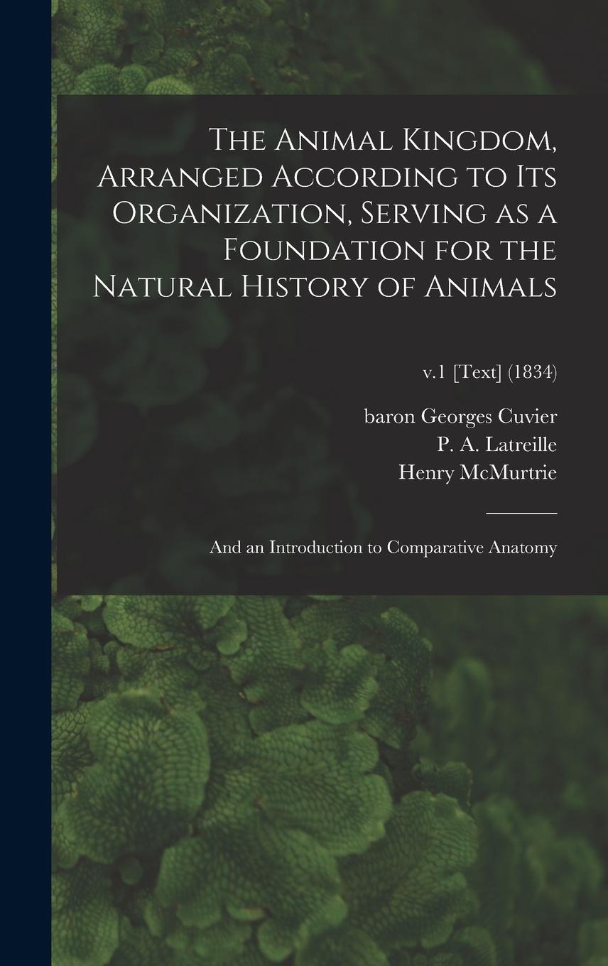 Vorderes Coverbild The Animal Kingdom, Arranged According to Its Organization, Serving as a Foundation for the Natural History of Animals: and an Introduction to Compara