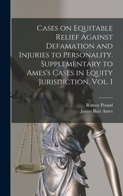 Vorderes Coverbild Cases on Equitable Relief Against Defamation and Injuries to Personality. Supplementary to Ames's Cases in Equity Jurisdiction, Vol. I